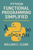 Python Functional Programming Simplified: A Practical Guide with Examples (eBook, ePUB) Python Functional Programming Simplified: A Practical Guide with Examples (eBook, ePUB)
