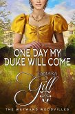 One Day My Duke Will Come (The Wayward Woodvilles, #5) (eBook, ePUB) One Day My Duke Will Come (The Wayward Woodvilles, #5) (eBook, ePUB)