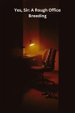 Yes, Sir: A Rough Office Breeding (Dominant Desires, #1) (eBook, ePUB) Yes, Sir: A Rough Office Breeding (Dominant Desires, #1) (eBook, ePUB)