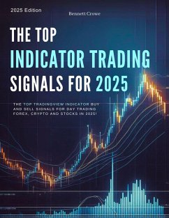 The Top Indicator Trading Signals for 2025: The Top TradingView Indicator Buy and Sell Signals for Day Trading Forex, Crypto and Stocks in 2025! (High Profit Factor Trading Systems for 2025, #4) (eBook, ePUB) - Crowe, Bennett