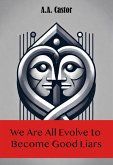We Are All Evolve to Become Good Liars (eBook, ePUB) We Are All Evolve to Become Good Liars (eBook, ePUB)
