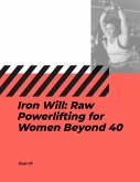 Iron Will: Raw Powerlifting for Women Beyond 40 (Fitness, #1) (eBook, ePUB) Iron Will: Raw Powerlifting for Women Beyond 40 (Fitness, #1) (eBook, ePUB)