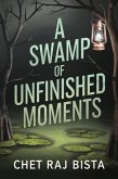 A Swamp of Unfinished Moments (eBook, ePUB) A Swamp of Unfinished Moments (eBook, ePUB)