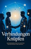 Verbindungen knüpfen: Der moderne Weg zu echten Beziehungen und Erfolg (eBook, ePUB) Verbindungen knüpfen: Der moderne Weg zu echten Beziehungen und Erfolg (eBook, ePUB)