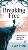 Breaking Free - 10 Minutes a Day to Quiet Your Inner Critic (eBook, ePUB) Breaking Free - 10 Minutes a Day to Quiet Your Inner Critic (eBook, ePUB)