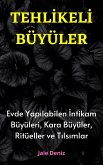 TEHLIKELI BÜYÜLER: Evde Yapilabilen En Etkili Güçlü Intikam Büyüleri, Kara Büyüler, Ritüeller ve Tilsimlar (eBook, ePUB)