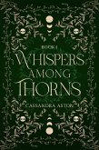 Whispers Among Thorns (Deadly Fae Duology, #1) (eBook, ePUB) Whispers Among Thorns (Deadly Fae Duology, #1) (eBook, ePUB)