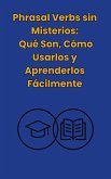 Phrasal Verbs: sin misterios, Qué Son,Cómo Usarlos y Aprenderlos Facilmente (eBook, ePUB) Phrasal Verbs: sin misterios, Qué Son,Cómo Usarlos y Aprenderlos Facilmente (eBook, ePUB)