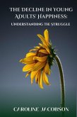 The Decline in Young Adults' Happiness: Understanding the Struggle (eBook, ePUB) The Decline in Young Adults' Happiness: Understanding the Struggle (eBook, ePUB)
