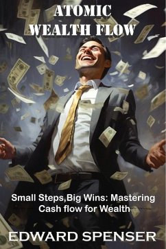 Cover Atomic Wealth Flow - Small Steps, Big Wins, Mastering: Cash Flow for Wealth (eBook, ePUB)