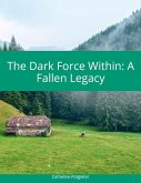 The Dark Focre Within: A Fallen Legacy (eBook, ePUB) The Dark Focre Within: A Fallen Legacy (eBook, ePUB)