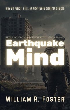 Cover Earthquake Mind: How Psychology and Neuroscience Shape Survival: Why We Freeze, Flee, or Fight When Disaster Strikes (eBook, ePUB)