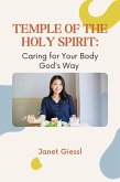 Temple of the Holy Spirit: Caring for Your Body God's Way: A 50-Day Bible Study and Devotional (eBook, ePUB) Temple of the Holy Spirit: Caring for Your Body God's Way: A 50-Day Bible Study and Devotional (eBook, ePUB)