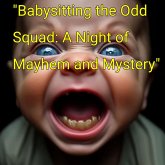"Babysitting the Odd Squad: A Night of Mayhem and Mystery" (eBook, ePUB) "Babysitting the Odd Squad: A Night of Mayhem and Mystery" (eBook, ePUB)