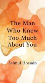 The Man Who Knew Too Much About You (eBook, ePUB) The Man Who Knew Too Much About You (eBook, ePUB)