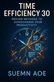 Time Efficiency 30: Proven Methods to Supercharge Your Productivity (eBook, ePUB) Time Efficiency 30: Proven Methods to Supercharge Your Productivity (eBook, ePUB)