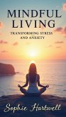 Mindful Living - Transforming Stress and Anxiety (eBook, ePUB) Mindful Living - Transforming Stress and Anxiety (eBook, ePUB)