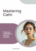Mastering Calm: Practical Methods to Control Anxiety (eBook, ePUB)