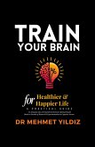 Train Your Brain for Healthier & Happier Life Train Your Brain for Healthier & Happier Life