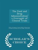 The Food and Drug Administration's Oversight of Clinical Trials - Scholar's Choice Edition The Food and Drug Administration's Oversight of Clinical Trials - Scholar's Choice Edition