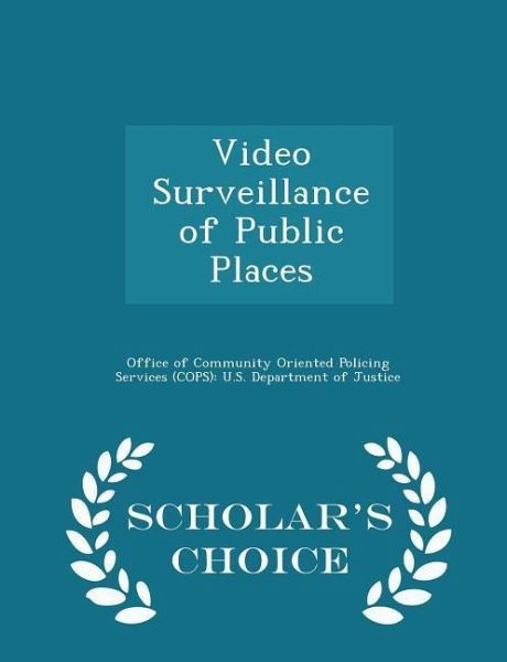 Video Surveillance of Public Places - Scholar's Choice Edition Video Surveillance of Public Places - Scholar's Choice Edition
