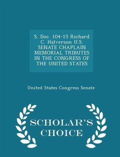 Cover S. Doc. 104-15 Richard C. Halverson U.S. Senate Chaplain Memorial Tributes in the Congress of the United States - Scholar's Choice Edition