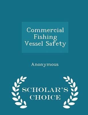 Commercial Fishing Vessel Safety - Scholar's Choice Edition Commercial Fishing Vessel Safety - Scholar's Choice Edition