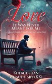Love - It Was Never Meant for Me Love - It Was Never Meant for Me