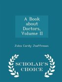 A Book about Doctors, Volume II - Scholar's Choice Edition A Book about Doctors, Volume II - Scholar's Choice Edition