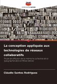 La conception appliquée aux technologies de réseaux collaboratifs La conception appliquée aux technologies de réseaux collaboratifs
