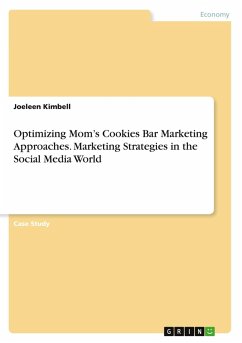 Optimizing Mom's Cookies Bar Marketing Approaches. Marketing Strategies in the Social Media World Optimizing Mom's Cookies Bar Marketing Approaches. Marketing Strategies in the Social Media World