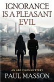 Ignorance is a Pleasant Evil Ignorance is a Pleasant Evil