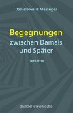 Begegnungen zwischen Damals und Später Begegnungen zwischen Damals und Später