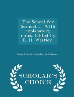 Cover The School for Scandal. ... with Explanatory Notes. Edited by R. H. Westley. - Scholar's Choice Edition