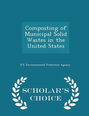 Composting of Municipal Solid Wastes in the United States - Scholar's Choice Edition Composting of Municipal Solid Wastes in the United States - Scholar's Choice Edition