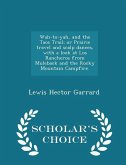 Wah-To-Yah, and the Taos Trail; Or Prairie Travel and Scalp Dances, with a Look at Los Rancheros from Muleback and the Rocky Mountain Campfire. - Scholar's Choice Edition