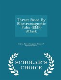 Threat Posed by Electromagnetic Pulse (Emp) Attack - Scholar's Choice Edition