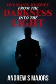 One Man's Journey From The Darkness Into The Light One Man's Journey From The Darkness Into The Light