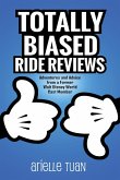 Totally Biased Ride Reviews Totally Biased Ride Reviews