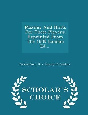Maxims and Hints for Chess Players Maxims and Hints for Chess Players
