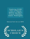 Exploring 10,000 Years of Human History on Ebey's Prairie, Whidbey Island, Washington - Scholar's Choice Edition