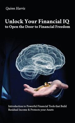 Cover Unlock Your Financial IQ to Open the Door to Financial Freedom, Introduction to Powerful Financial Tools that Build Residual Income & Protects your Assets.