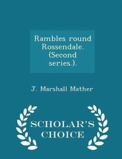 Rambles Round Rossendale. (Second Series.). - Scholar's Choice Edition - Mather, J Marshall