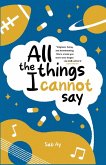 All the Things I Cannot Say All the Things I Cannot Say