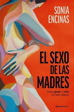 Cover El Sexo de Las Madres. Sobre Gozar Y Criar En Este Sistema / Mothers and Sex
