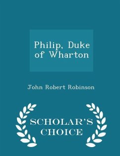 Cover Philip, Duke of Wharton - Scholar's Choice Edition