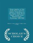 Water Quality of the Snake River and Five Eastern Tributaries in the Upper Snake River Basin, Grand Teton National Park, Wyoming, 1998-2002 - Scholar's Choice Edition Water Quality of the Snake River and Five Eastern Tributaries in the Upper Snake River Basin, Grand Teton National Park, Wyoming, 1998-2002 - Scholar's Choice Edition