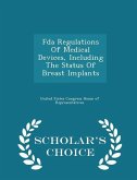FDA Regulations of Medical Devices, Including the Status of Breast Implants - Scholar's Choice Edition