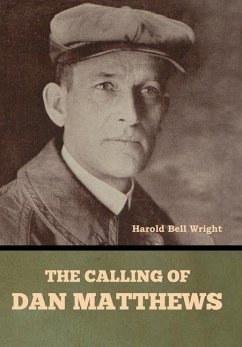 The Calling of Dan Matthews - Wright, Harold Bell