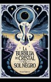 La Burbuja de Cristal y el Sol Negro La Burbuja de Cristal y el Sol Negro
